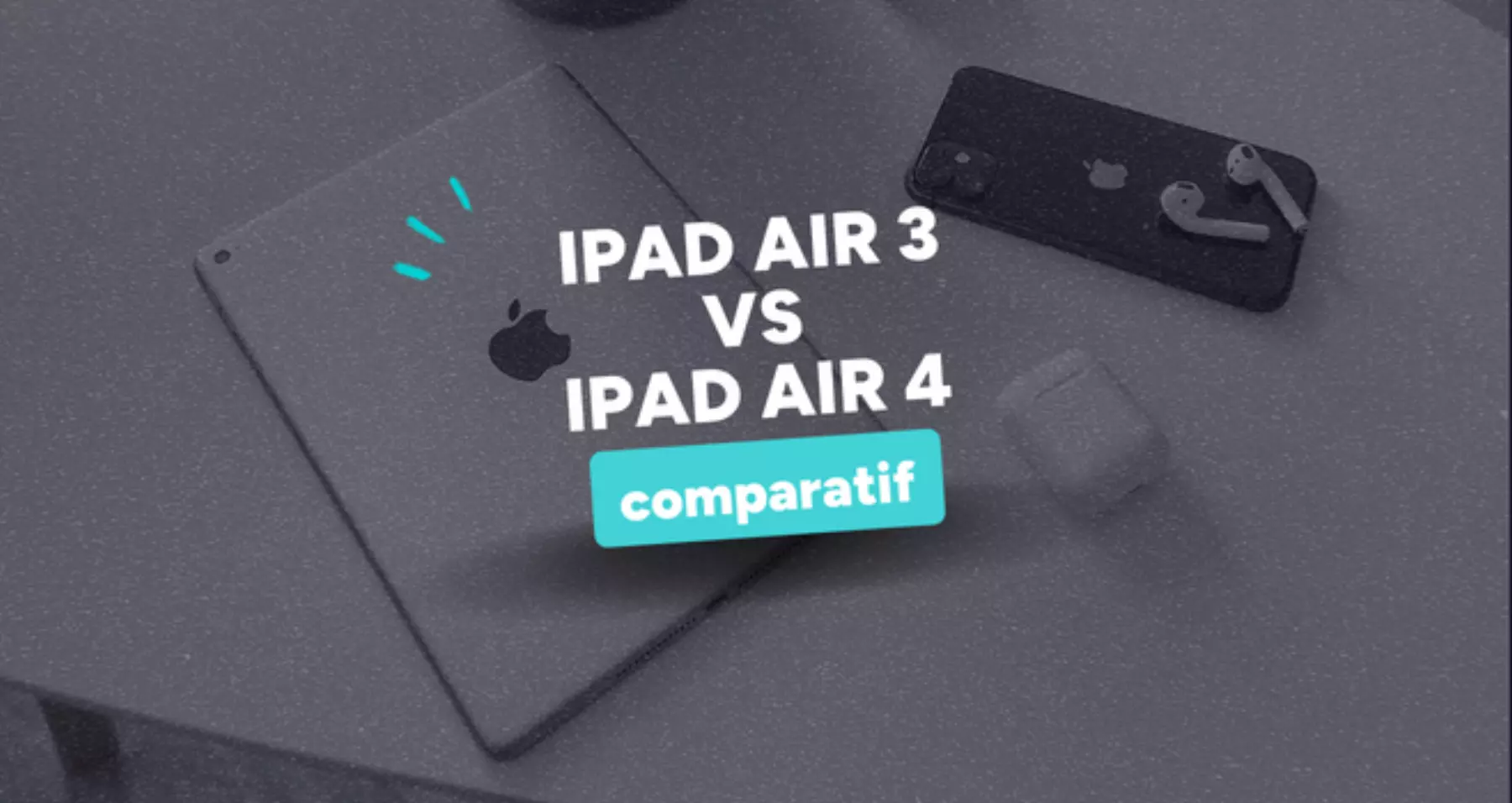 Comparatif entre l'iPad Air 3 et l'iPad Air 4 reconditionné